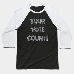 Your Vote Counts. Black Background with White Distressed Lettering. Baseball T-Shirt